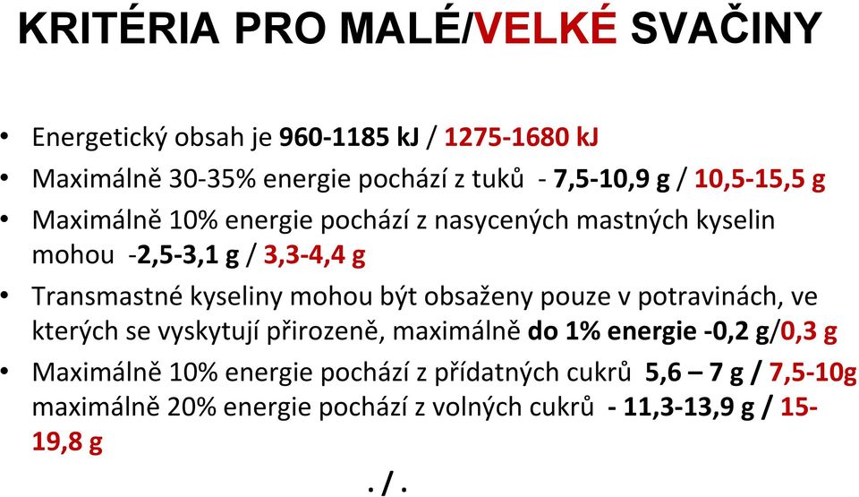 kyseliny mohou být obsaženy pouze v potravinách, ve kterých se vyskytují přirozeně, maximálně do 1% energie 0,2 g/0,3 g