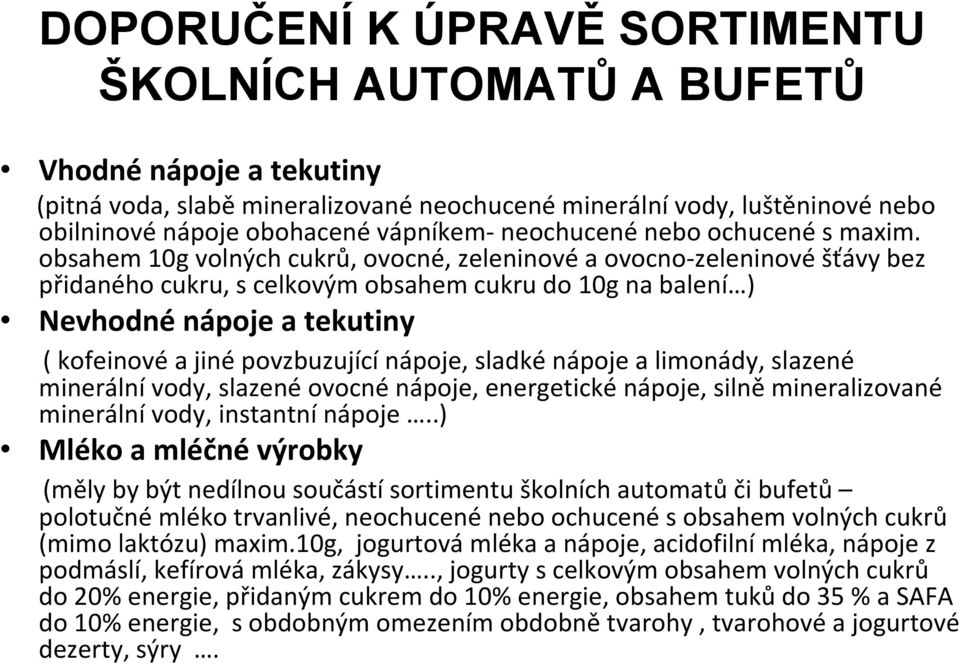 obsahem 10g volných cukrů, ovocné, zeleninové a ovocno zeleninové šťávy bez přidaného cukru, s celkovým obsahem cukru do 10g na balení ) Nevhodné nápoje a tekutiny ( kofeinové a jiné povzbuzující