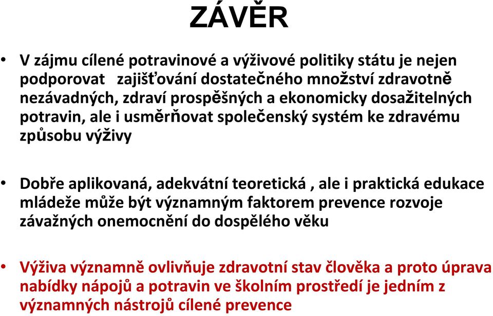 teoretická, ale i praktická edukace mládeže může být významným faktorem prevence rozvoje závažných onemocnění do dospělého věku Výživa