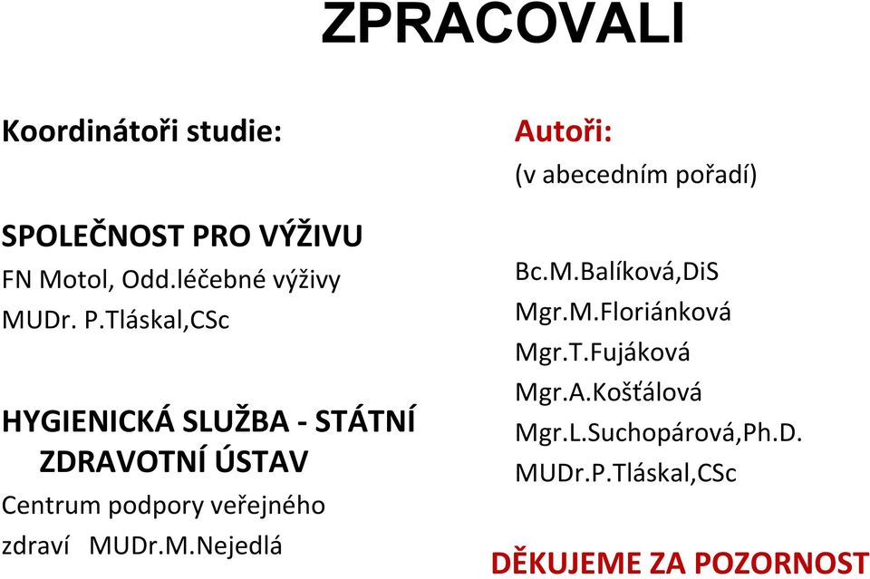 MUDr.M.Nejedlá Autoři: (v abecedním pořadí) Bc.M.Balíková,DiS Mgr.M.Floriánková Mgr.T.