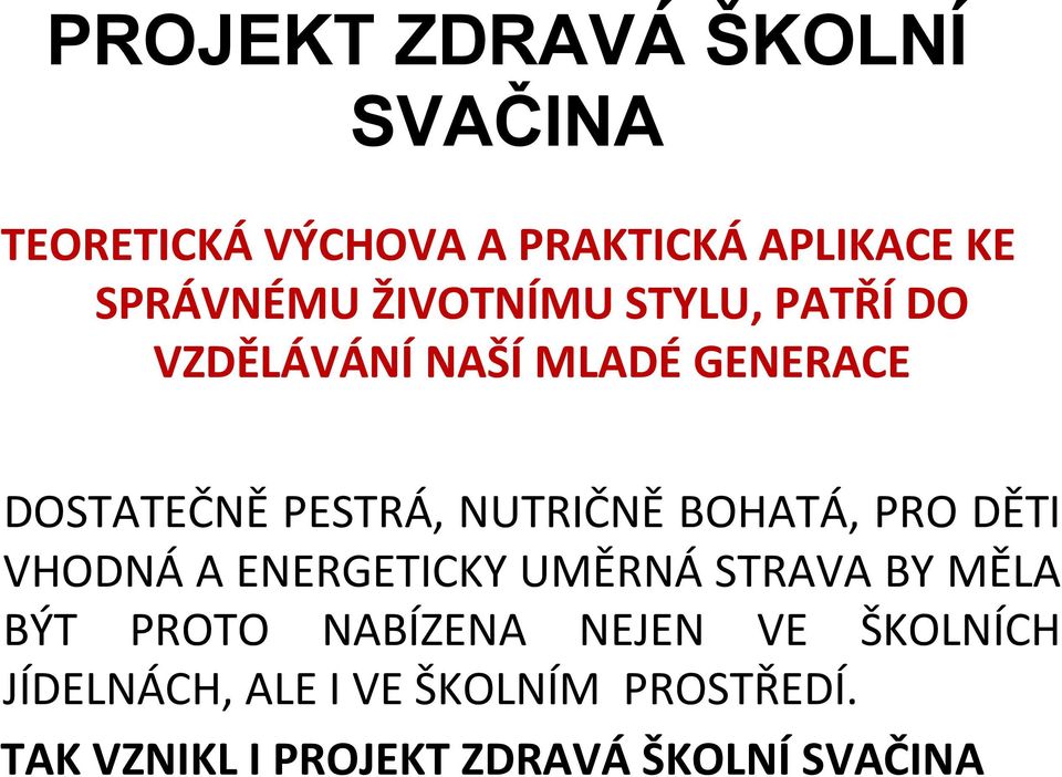 BOHATÁ, PRO DĚTI VHODNÁ A ENERGETICKY UMĚRNÁ STRAVA BY MĚLA BÝT PROTO NABÍZENA NEJEN