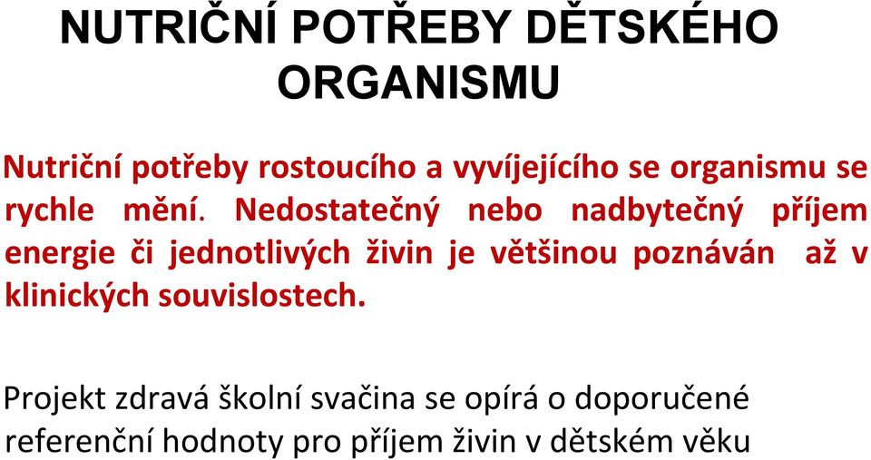 Nedostatečný nebo nadbytečný příjem energie či jednotlivých živin je většinou