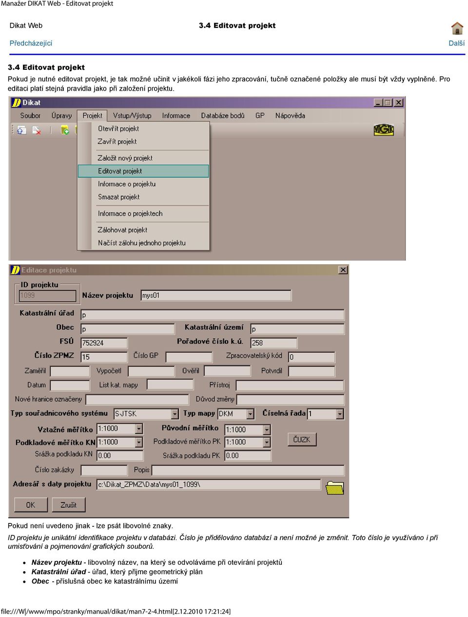 Pro editaci platí stejná pravidla jako při založení projektu. Pokud není uvedeno jinak - lze psát libovolné znaky. ID projektu je unikátní identifikace projektu v databázi.