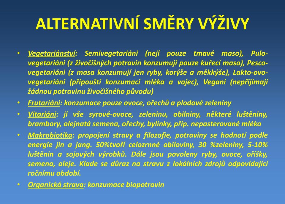 Vitariáni: jí vše syrové ovoce, zeleninu, obilniny, některé luštěniny, brambory, olejnatásemena, ořechy, bylinky, příp.