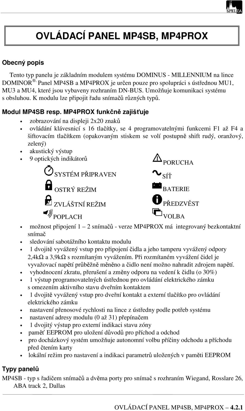 K modulu lze připojit řadu snímačů různých typů. Modul MP4SB resp.