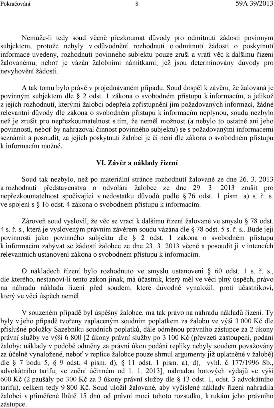 A tak tomu bylo právě v projednávaném případu. Soud dospěl k závěru, že žalovaná je povinným subjektem dle 2 odst.