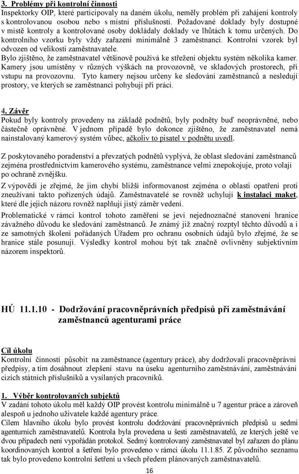 Kontrolní vzorek byl odvozen od velikosti zaměstnavatele. Bylo zjištěno, že zaměstnavatel většinově používá ke střežení objektu systém několika kamer.