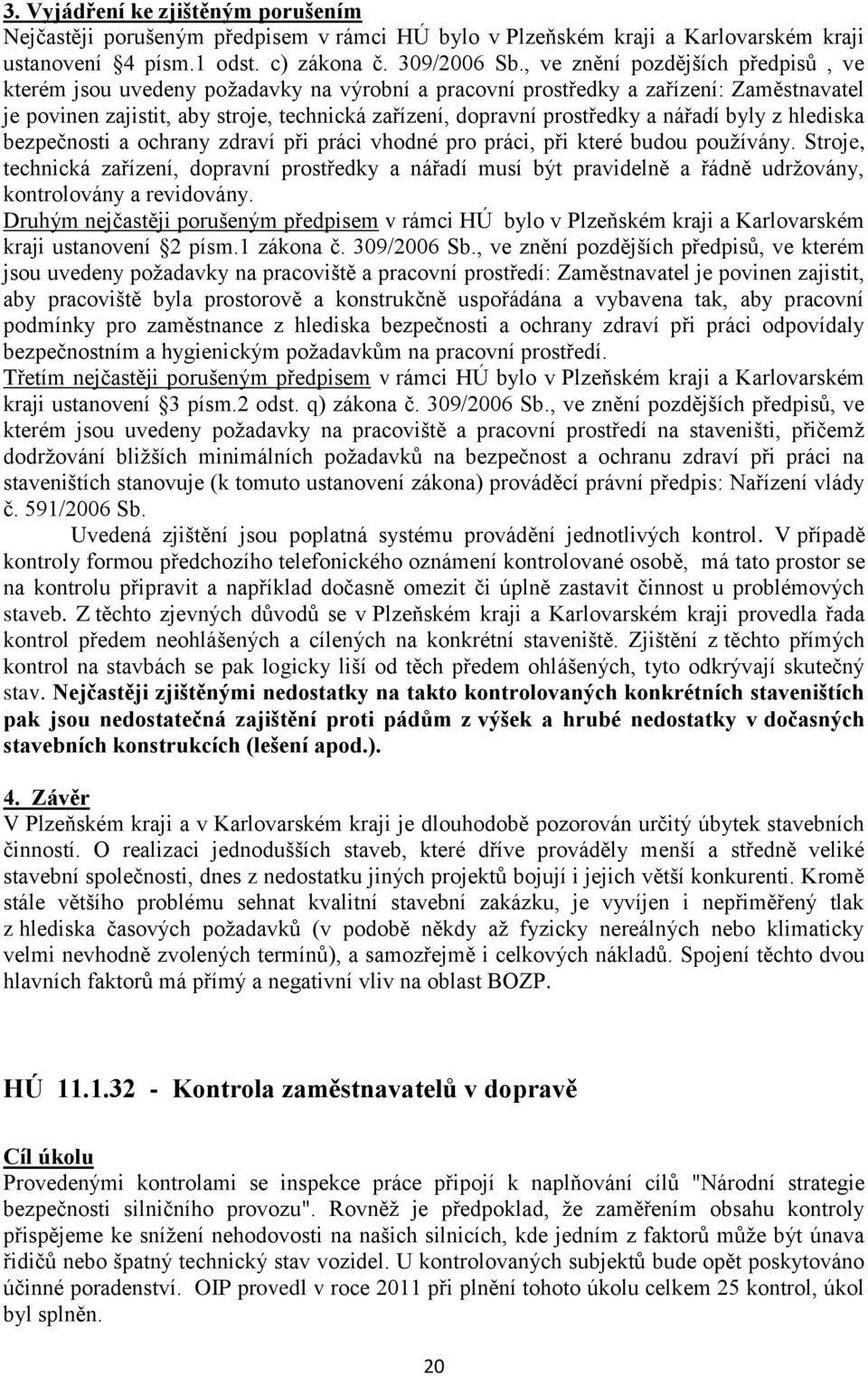 nářadí byly z hlediska bezpečnosti a ochrany zdraví při práci vhodné pro práci, při které budou používány.