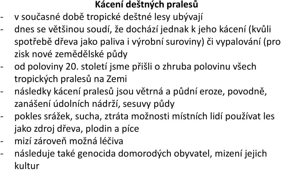 století jsme přišli o zhruba polovinu všech tropických pralesů na Zemi - následky kácení pralesů jsou větrná a půdní eroze, povodně, zanášení údolních