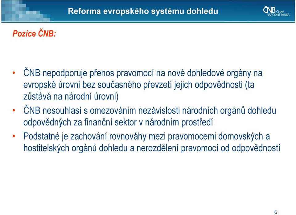 omezováním nezávislosti národních orgánů dohledu odpovědných za finanční sektor v národním prostředí Podstatné