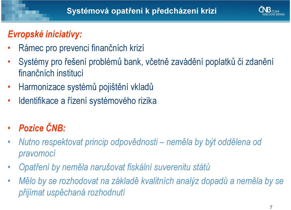 systémového rizika Pozice ČNB: Nutno respektovat princip odpovědnosti neměla by být oddělena od pravomocí Opatření by neměla