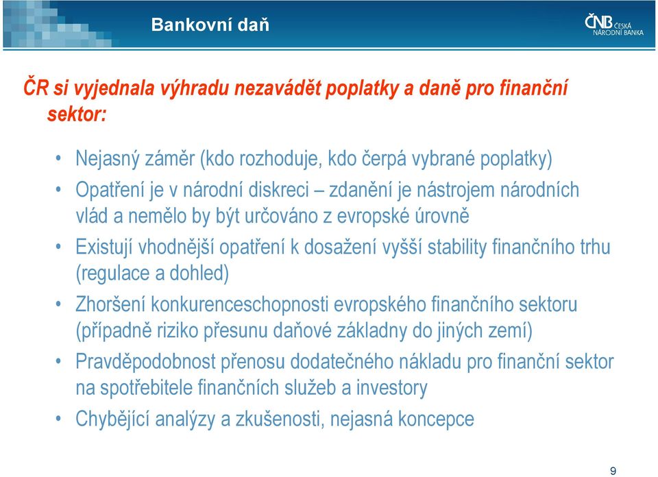 finančního trhu (regulace a dohled) Zhoršení konkurenceschopnosti evropského finančního sektoru (případně riziko přesunu daňové základny do jiných zemí)