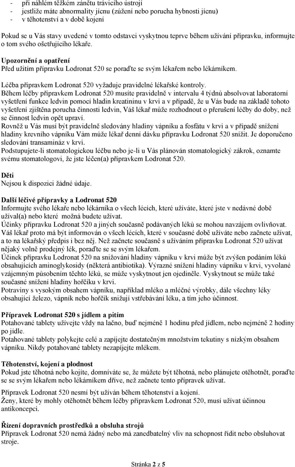 Léčba přípravkem Lodronat 520 vyžaduje pravidelné lékařské kontroly.