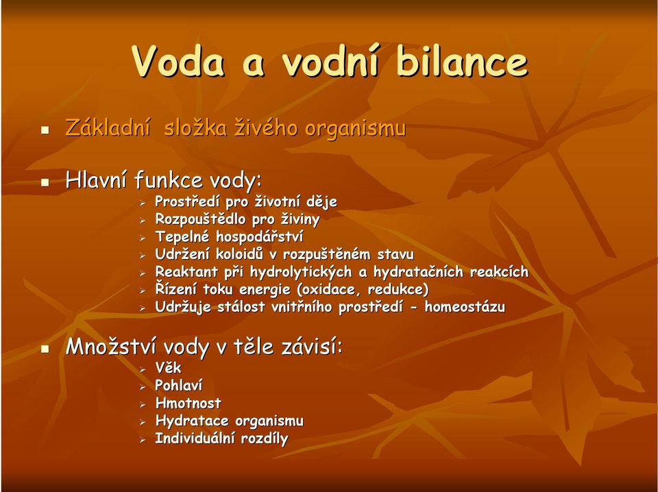 hydrolytických a hydratačních reakcích ch Řízení toku energie (oxidace, redukce) Udržuje stálost vnitřního