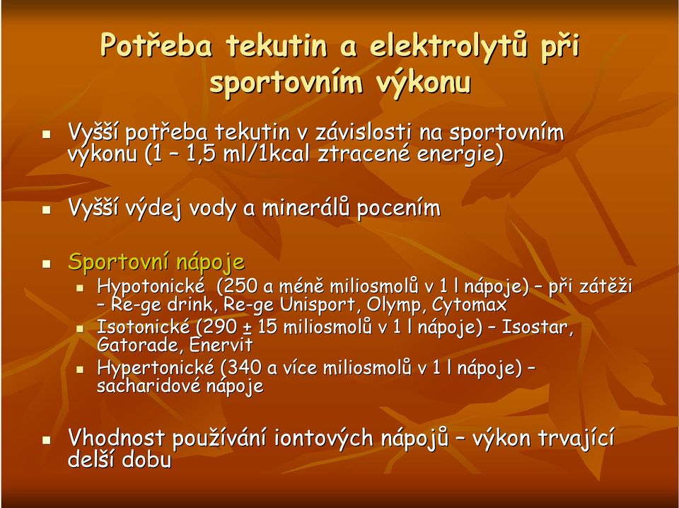 zátěžz ěži Re-ge drink, Re-ge Unisport,, Olymp, Cytomax Isotonické (290 ± 15 miliosmolů v 1 l nápoje) n Isostar, Gatorade, Enervit