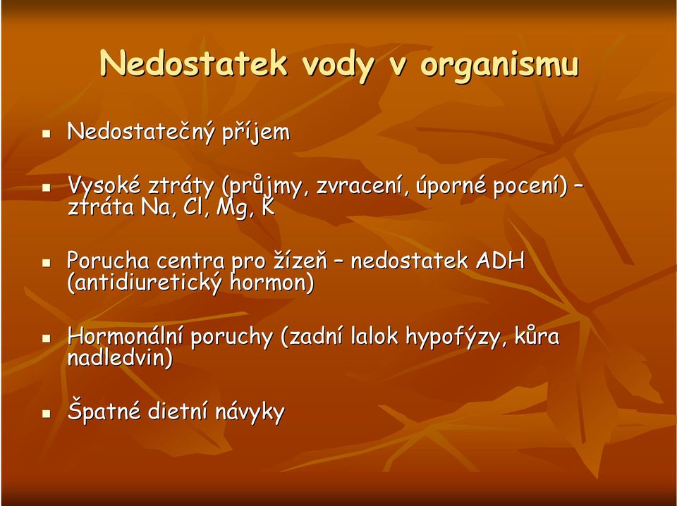 centra pro žízeň nedostatek ADH (antidiuretický hormon) Hormonáln