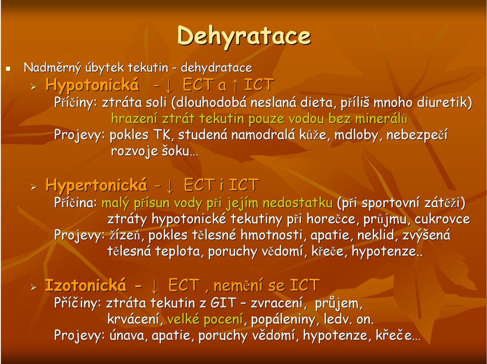 ty hypotonické tekutiny při p i horečce, průjmu, cukrovce Projevy: žízeň,, pokles tělesnt lesné hmotnosti, apatie, neklid, zvýšen ená tělesná teplota, poruchy vědomv domí,, křeče, k e, hypotenze.