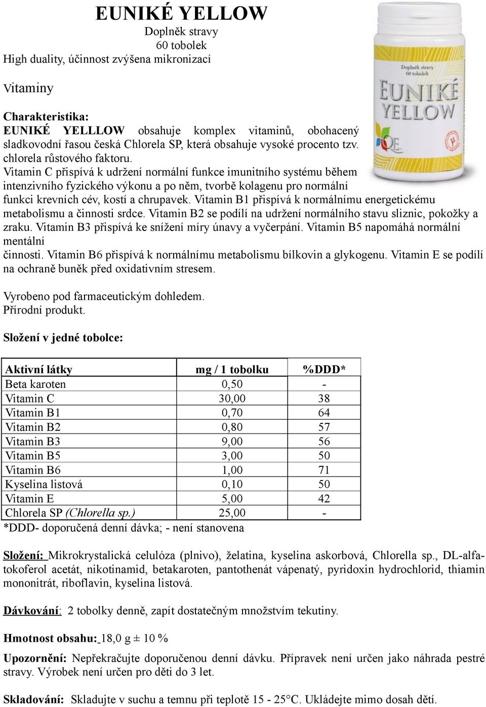 Vitamin B1 přispívá k normálnímu energetickému metabolismu a činnosti srdce. Vitamin B2 se podílí na udržení normálního stavu sliznic, pokožky a zraku.