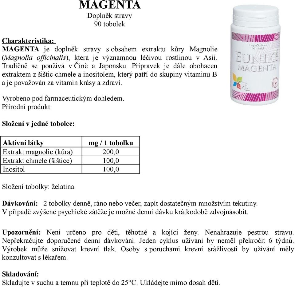 Extrakt magnolie (kůra) 200,0 Extrakt chmele (šištice) 100,0 Inositol 100,0 Složení tobolky: želatina Dávkování: 2 tobolky denně, ráno nebo večer, zapít dostatečným množstvím tekutiny.