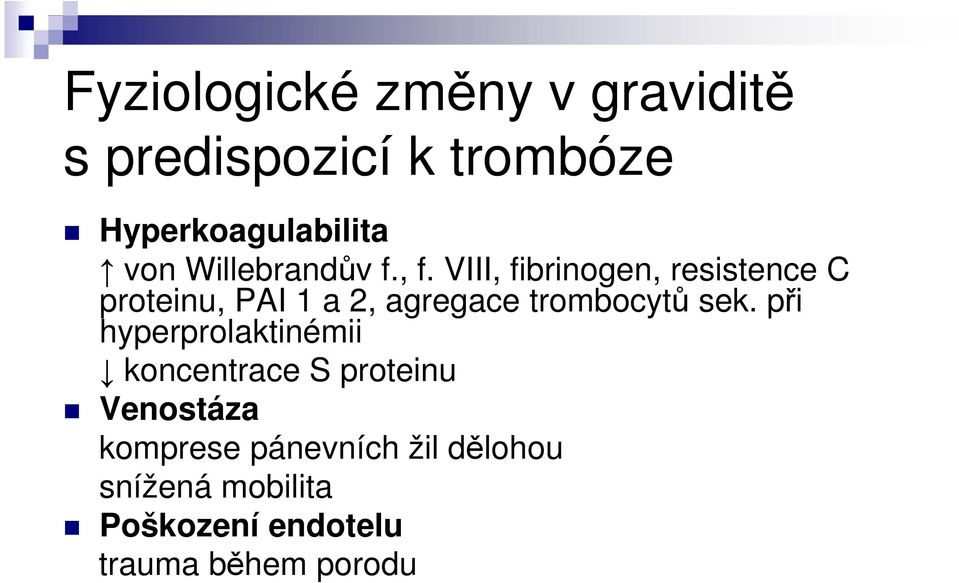 VIII, fibrinogen, resistence C proteinu, PAI 1 a 2, agregace trombocytů sek.