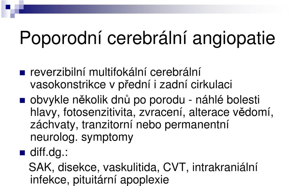 fotosenzitivita, zvracení, alterace vědomí, záchvaty, tranzitorní nebo permanentní