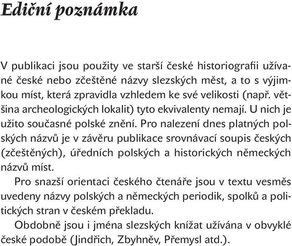Pro nalezení dnes platných polských názvů je v závěru publikace srovnávací soupis českých (zčeštěných), úředních polských a historických německých názvů míst.