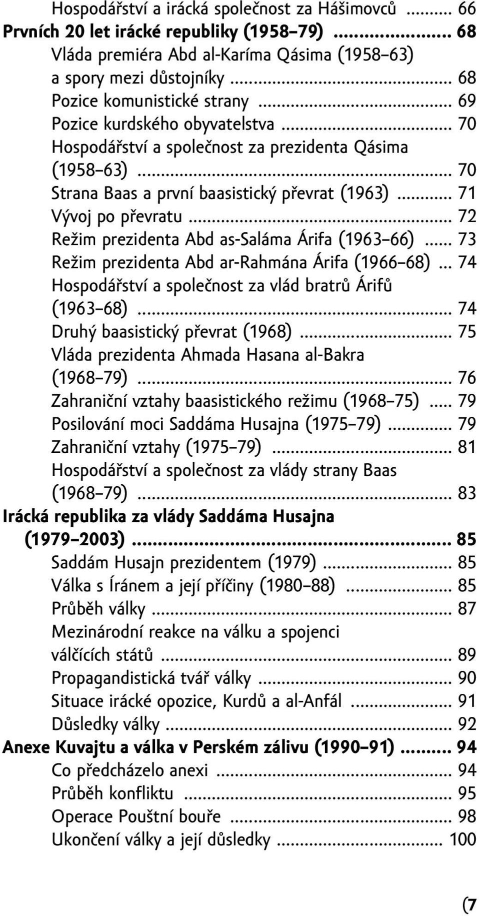 .. 71 Vývoj po převratu... 72 režim prezidenta Abd as-saláma árifa (1963 66)... 73 režim prezidenta Abd ar-rahmána árifa (1966 68)... 74 hospodářství a společnost za vlád bratrů árifů (1963 68).