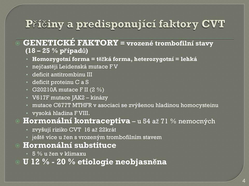 MTHFR v asociaci se zvýšenou hladinou homocysteinu vysoká hladina F VIII.