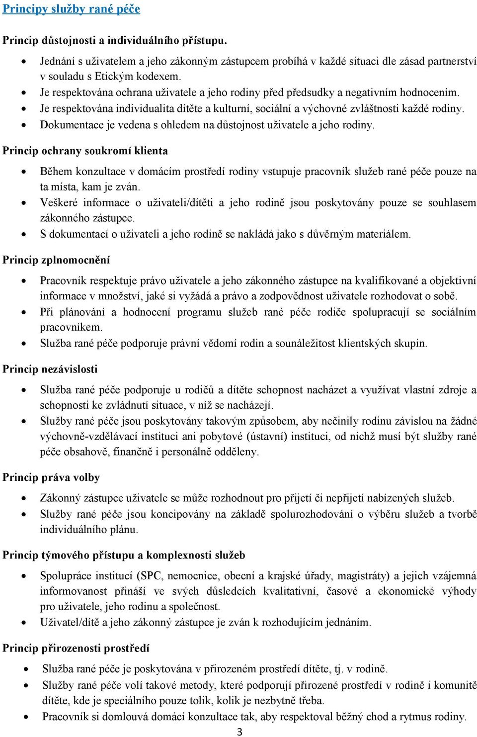 Dokumentace je vedena s ohledem na důstojnost uživatele a jeho rodiny.