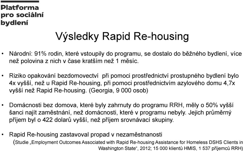 (Georgia, 9 000 osob) Domácnosti bez domova, které byly zahrnuty do programu RRH, měly o 50% vyšší šanci najít zaměstnání, než domácnosti, které v programu nebyly.