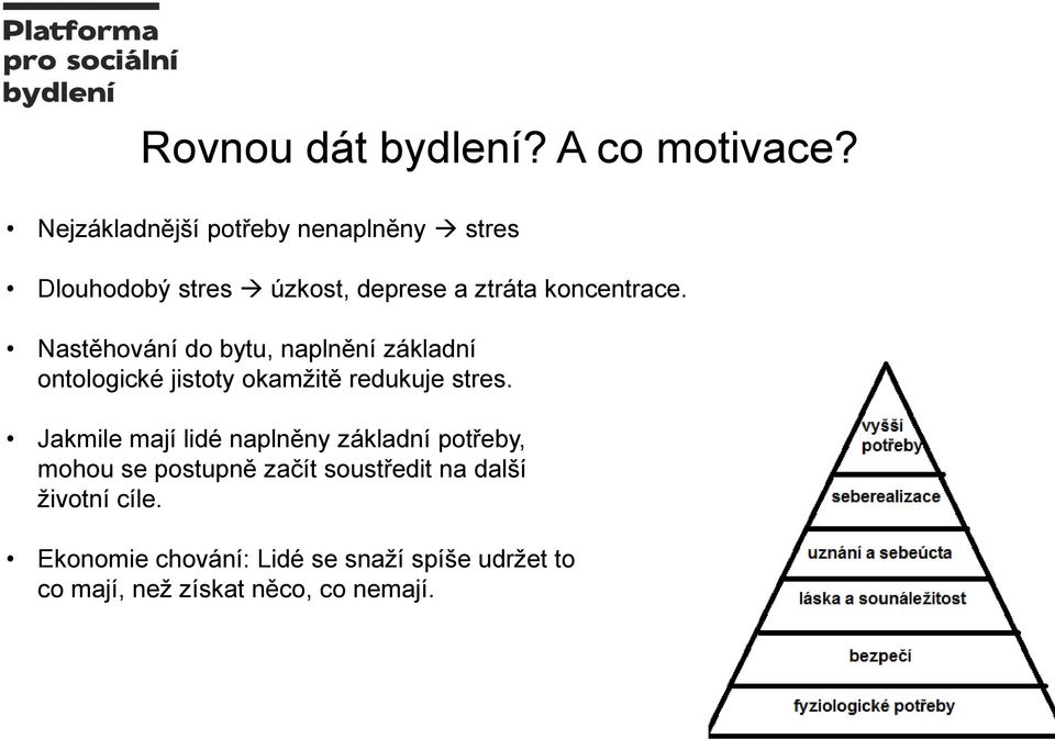 Nastěhování do bytu, naplnění základní ontologické jistoty okamžitě redukuje stres.