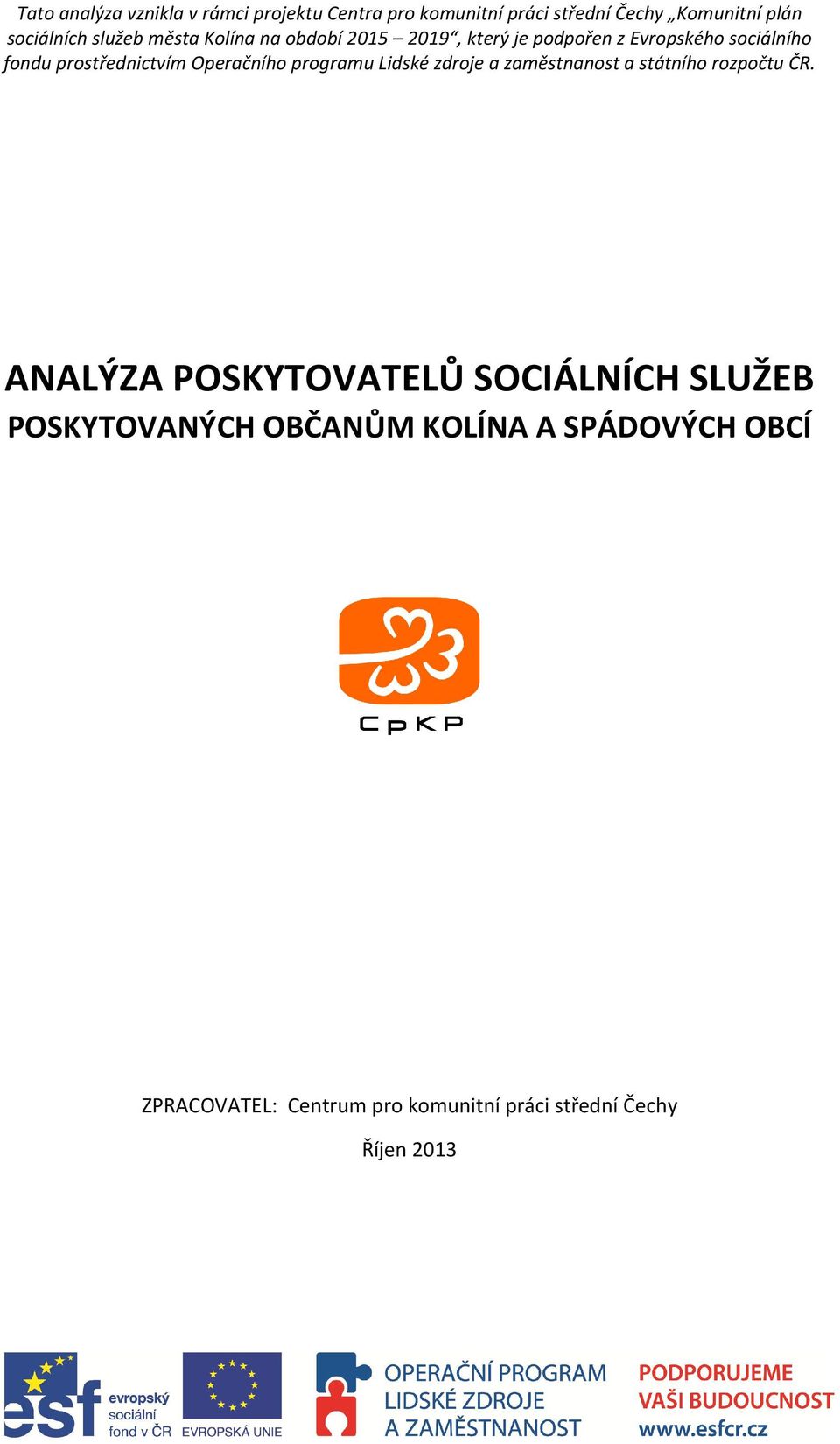 Operačního programu Lidské zdroje a zaměstnanost a státního rozpočtu ČR.