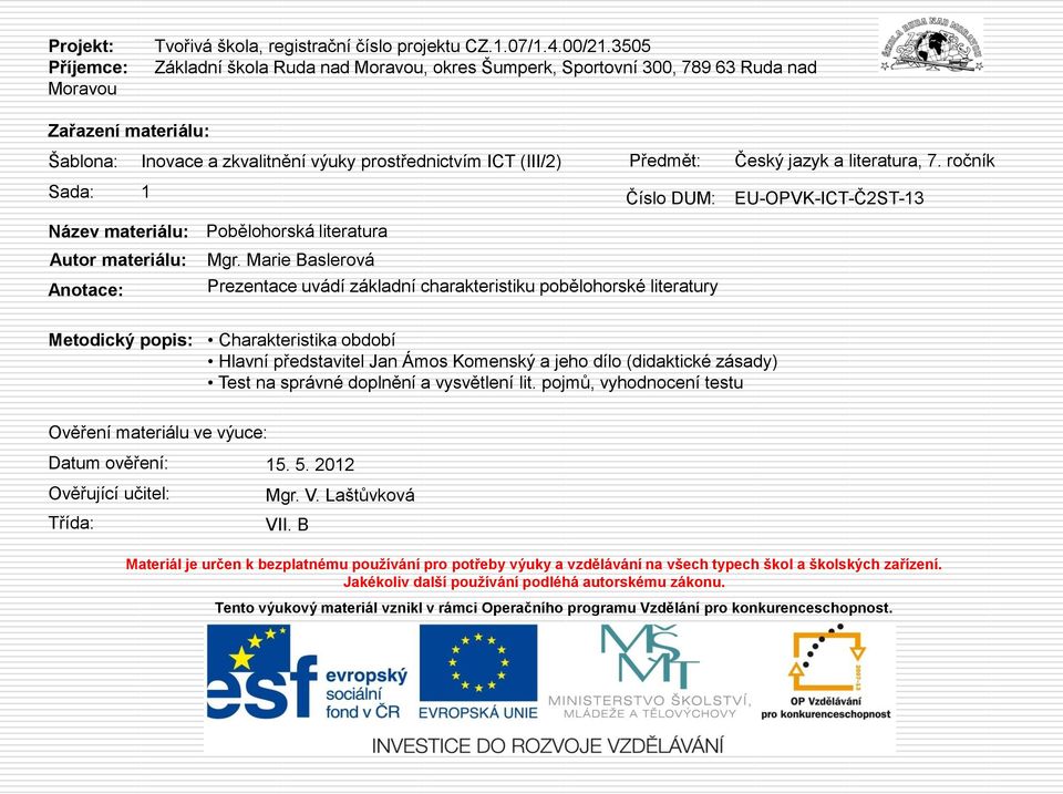 literatura, 7. ročník Sada: 1 Číslo DUM: EU-OPVK-ICT-Č2ST-13 Název materiálu: Pobělohorská literatura Autor materiálu: Mgr.