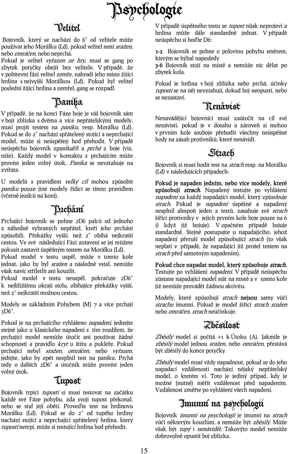 Pokud byl velitel poslední žijící hrdina a zemřel, gang se rozpadl.