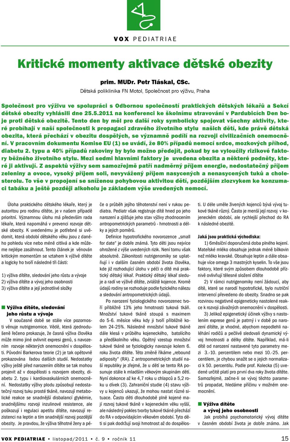 5.2011 a kofereci ke školímu stravováí v Pardubicích De boje proti dětské obezitě.