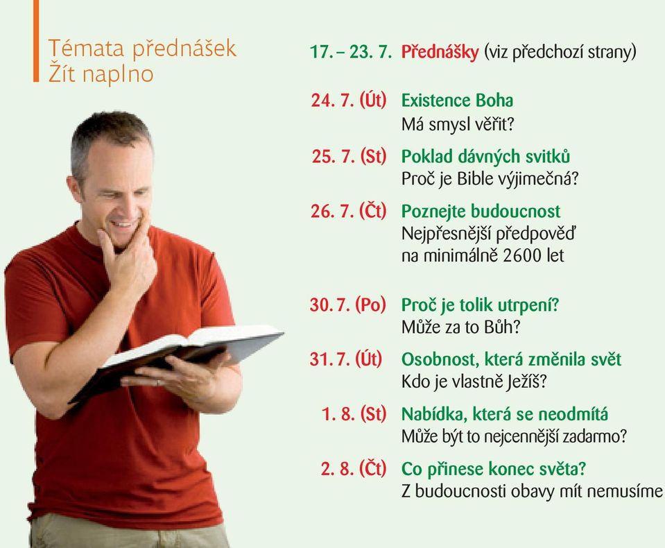 Může za to Bůh? 31. 7. (Út) Osobnost, která změnila svět Kdo je vlastně Ježíš? 1. 8.