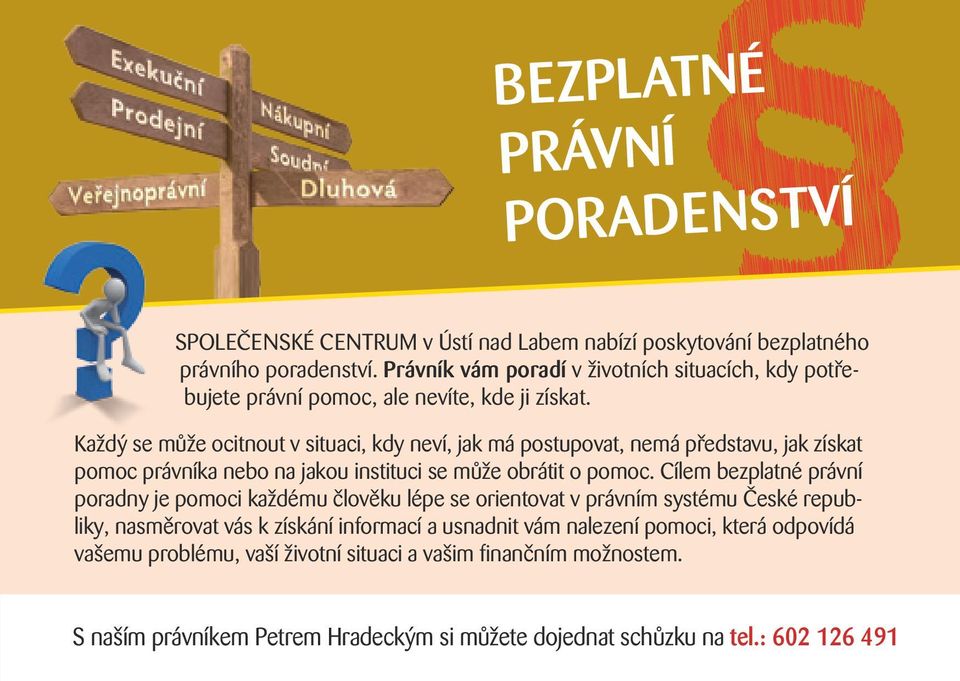 Každý se může ocitnout v situaci, kdy neví, jak má postupovat, nemá představu, jak získat pomoc právníka nebo na jakou instituci se může obrátit o pomoc.