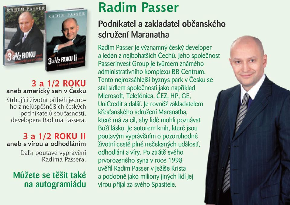 Můžete se těšit také na autogramiádu Radim Passer Podnikatel a zakladatel občanského sdružení Maranatha Radim Passer je významný český developer a jeden z nejbohatších Čechů.