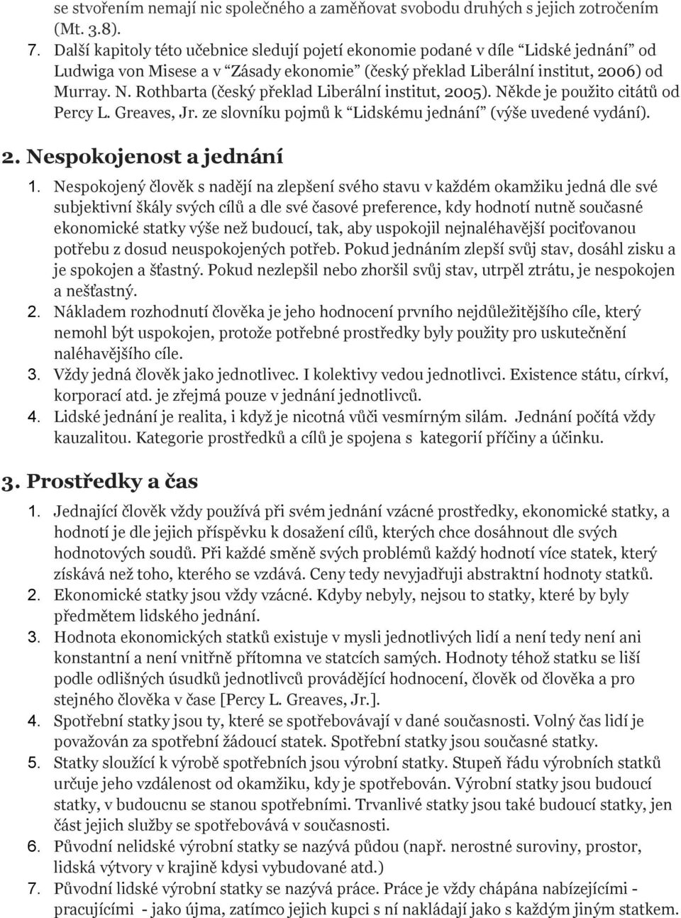 Rothbarta (český překlad Liberální institut, 2005). Někde je použito citátů od Percy L. Greaves, Jr. ze slovníku pojmů k Lidskému jednání (výše uvedené vydání). 2. Nespokojenost a jednání 1.