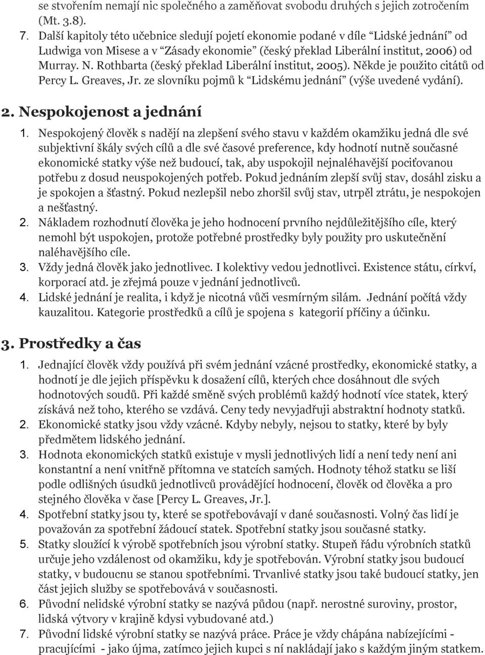 Rothbarta (český překlad Liberální institut, 2005). Někde je použito citátů od Percy L. Greaves, Jr. ze slovníku pojmů k Lidskému jednání (výše uvedené vydání). 2. Nespokojenost a jednání 1.