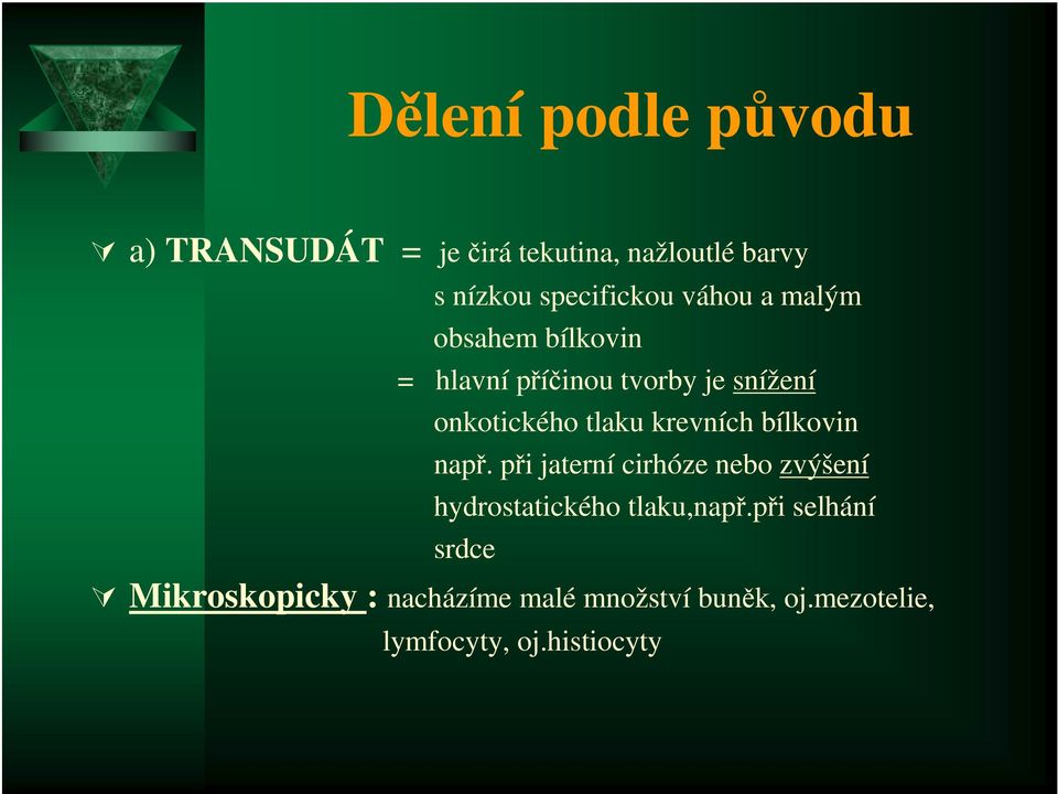 krevních bílkovin např. při jaterní cirhóze nebo zvýšení hydrostatického tlaku,např.