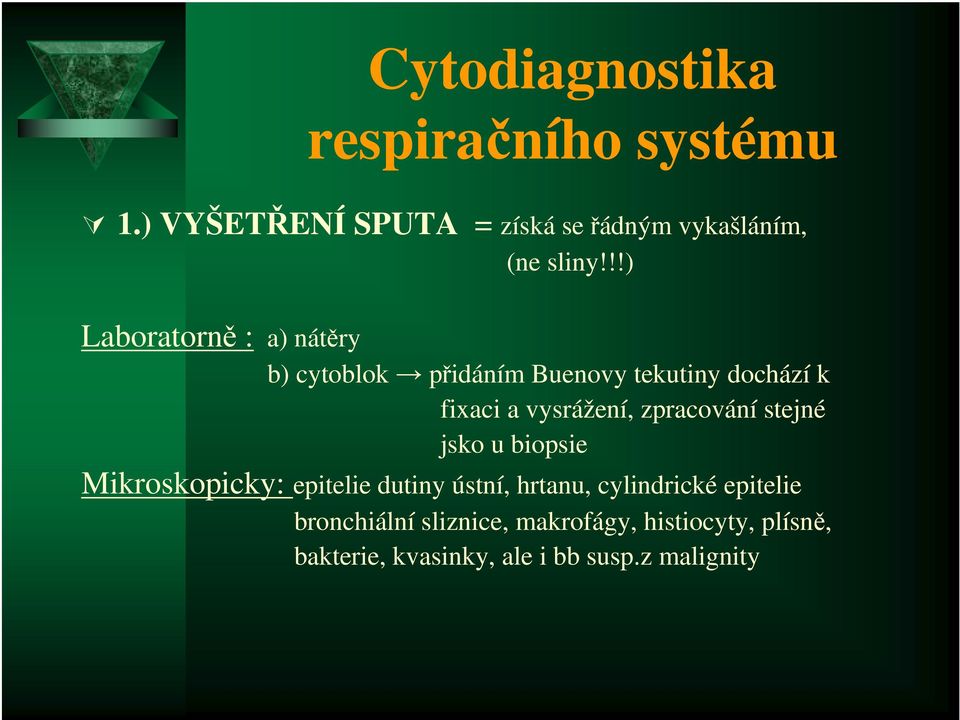 zpracování stejné jsko u biopsie Mikroskopicky: epitelie dutiny ústní, hrtanu, cylindrické