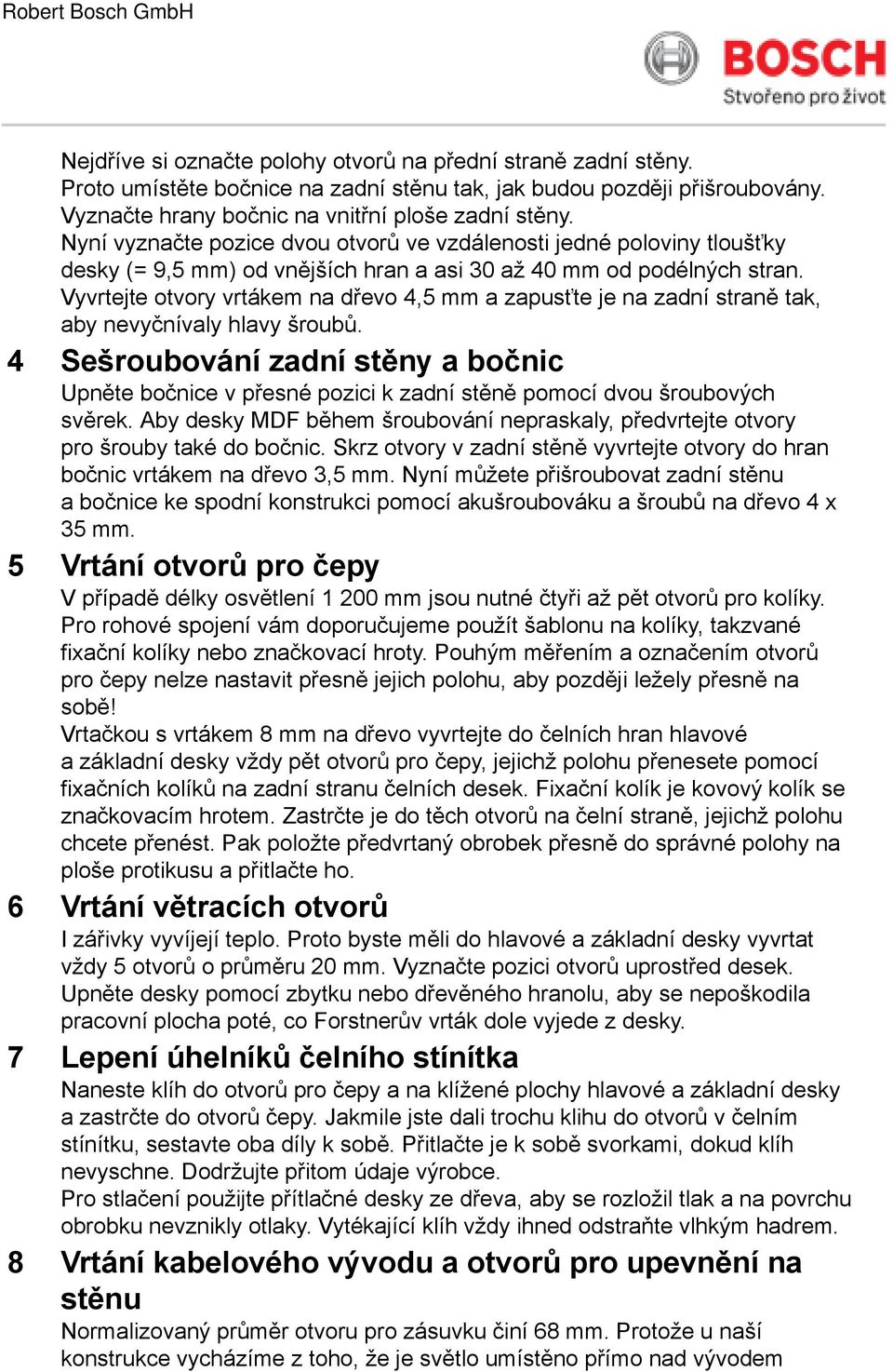 Vyvrtejte otvory vrtákem na dřevo 4,5 a zapusťte je na zadní straně tak, aby nevyčnívaly hlavy šroubů.