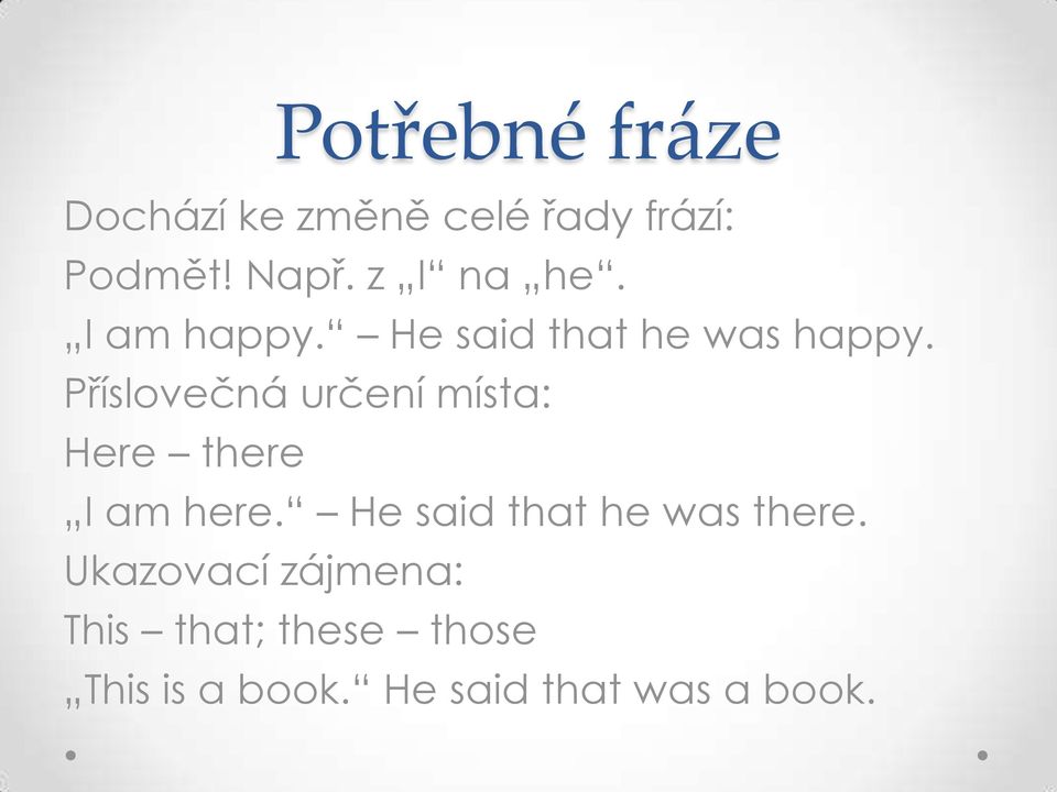 Příslovečná určení místa: Here there I am here.