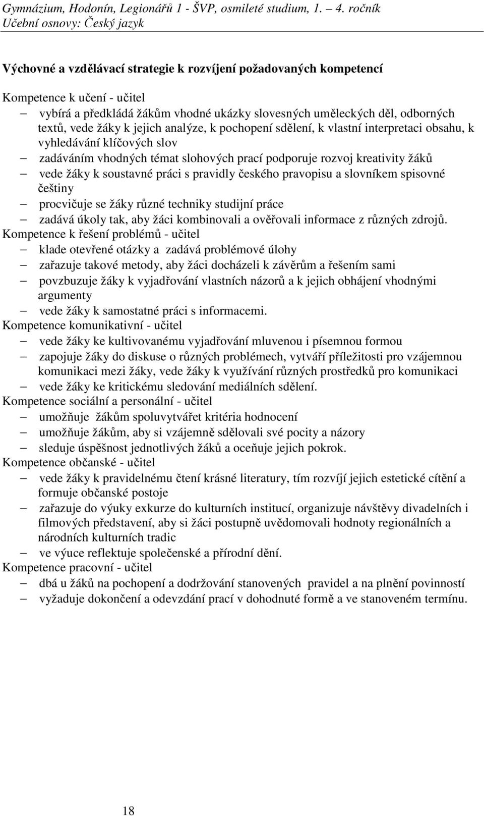 k soustavné práci s pravidly českého pravopisu a slovníkem spisovné češtiny procvičuje se žáky různé techniky studijní práce zadává úkoly tak, aby žáci kombinovali a ověřovali informace z různých