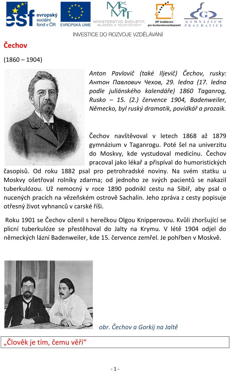 Poté šel na univerzitu do Moskvy, kde vystudoval medicínu. Čechov pracoval jako lékař a přispíval do humoristických časopisů. Od roku 1882 psal pro petrohradské noviny.