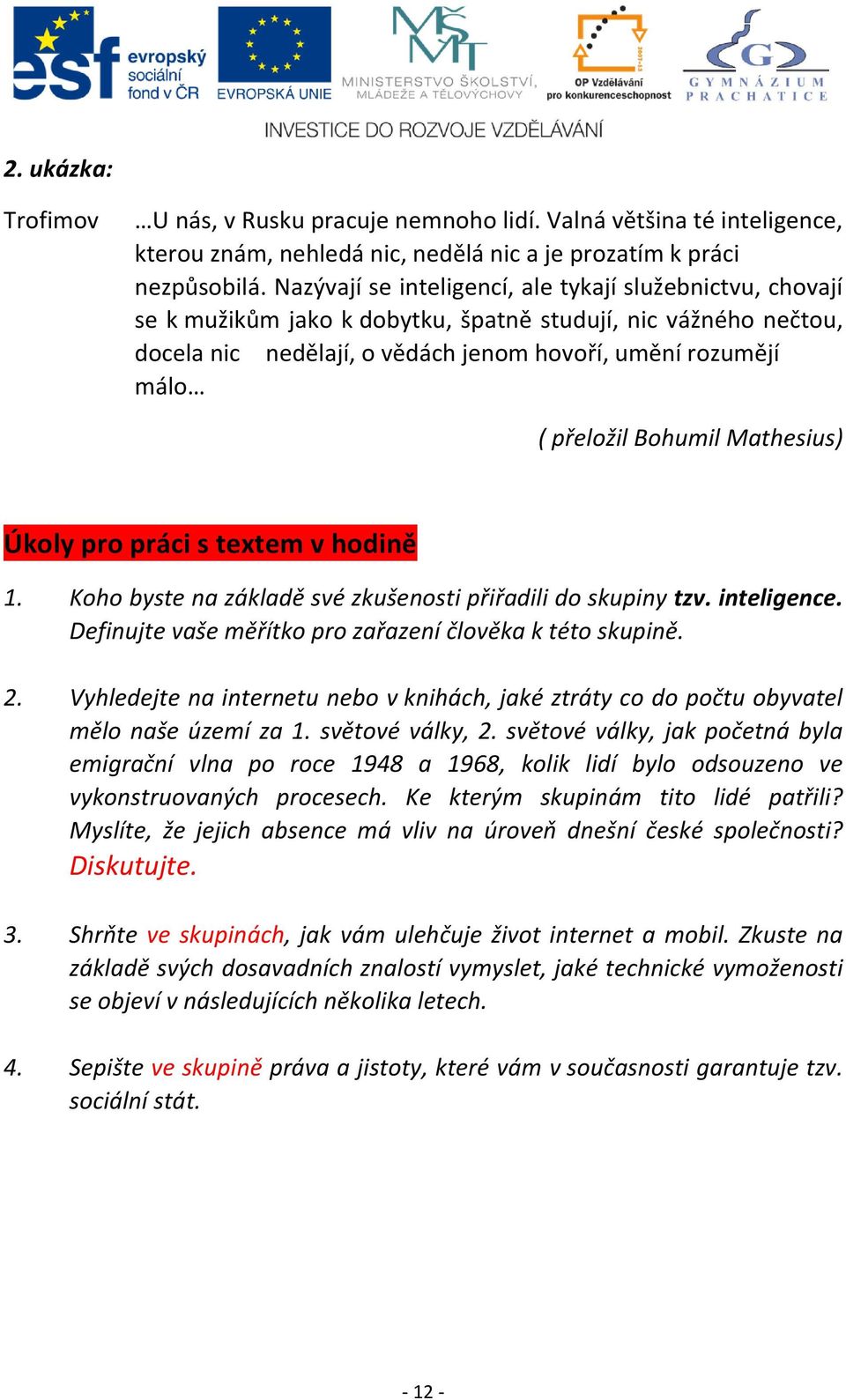 Bohumil Mathesius) Úkoly pro práci s textem v hodině 1. Koho byste na základě své zkušenosti přiřadili do skupiny tzv. inteligence. Definujte vaše měřítko pro zařazení člověka k této skupině. 2.