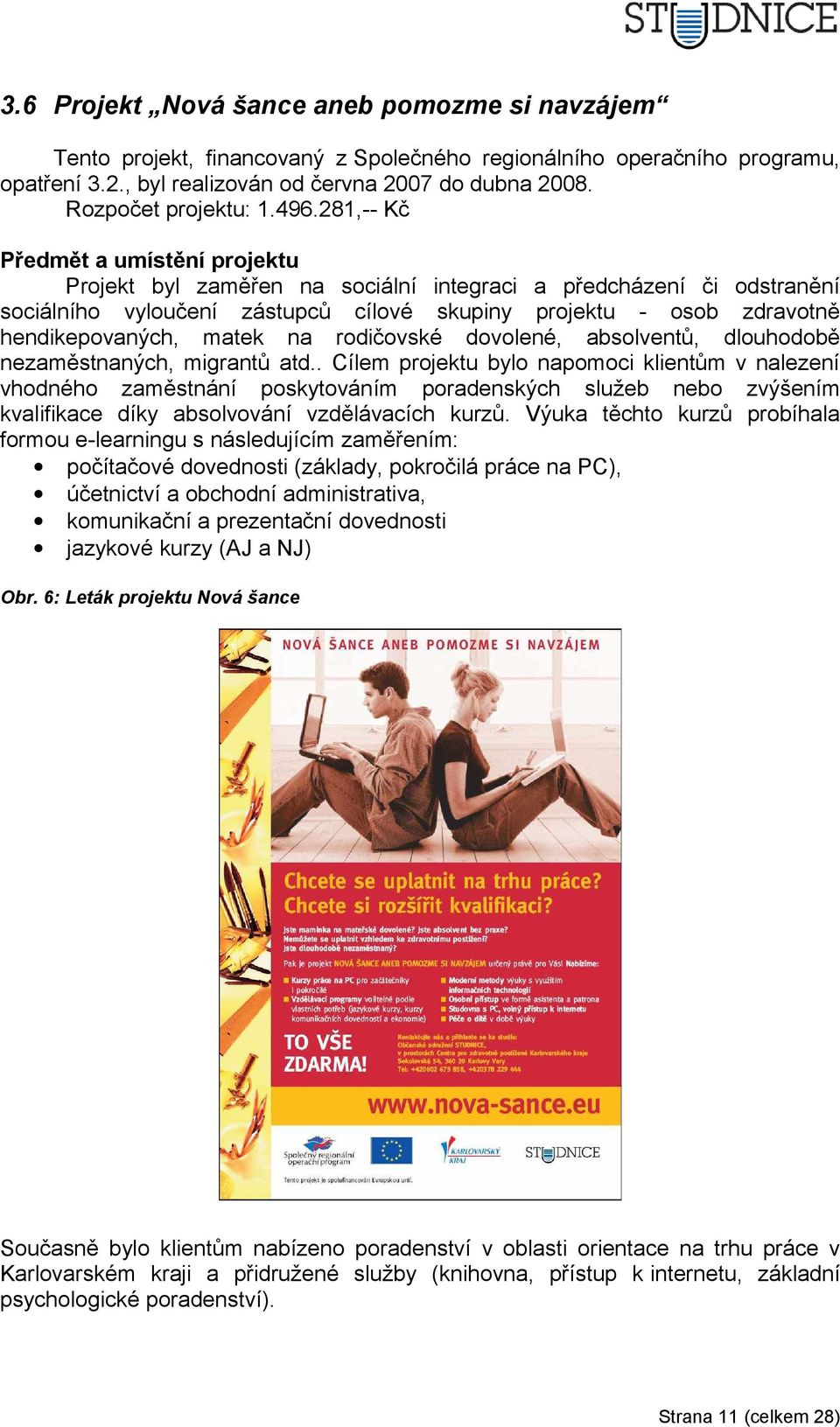 matek na rodičovské dovolené, absolventů, dlouhodobě nezaměstnaných, migrantů atd.