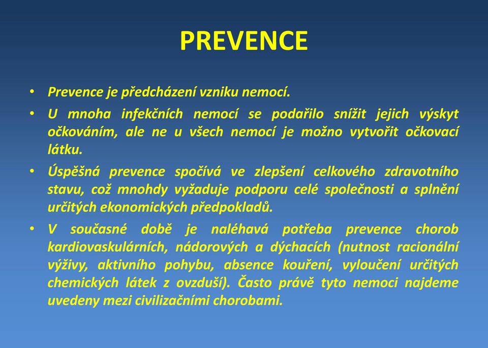 Úspěšná prevence spočívá ve zlepšení celkového zdravotního stavu, což mnohdy vyžaduje podporu celé společnosti a splnění určitých ekonomických