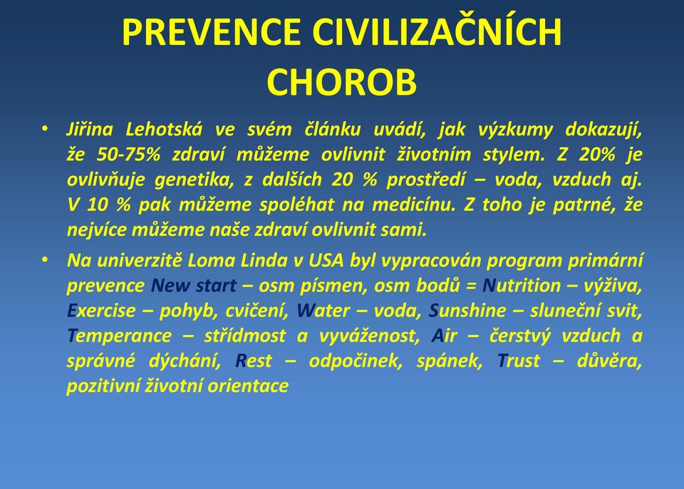 Z toho je patrné, že nejvíce můžeme naše zdraví ovlivnit sami.